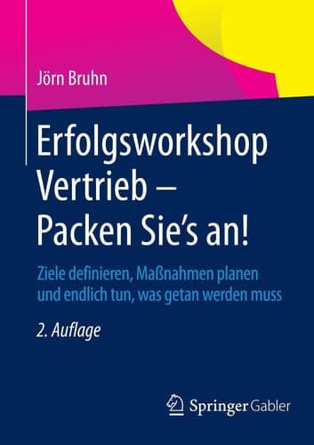 Erfolgsworkshop Vertrieb - Packen Sie's an! Ziele definieren, Maßnahmen planen und endlich tun, was getan werden muss