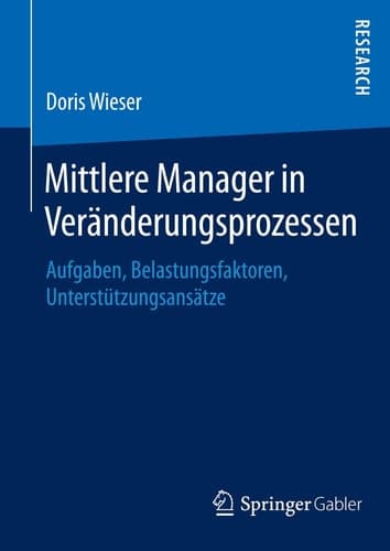 Mittlere Manager in Veränderungsprozessen Aufgaben, Belastungsfaktoren, Unterstützungsansätze