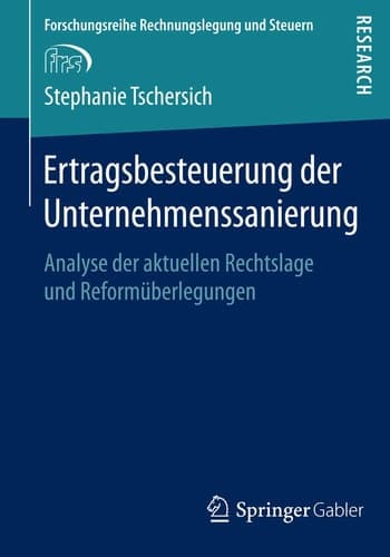 Ertragsbesteuerung der Unternehmenssanierung Analyse der aktuellen Rechtslage und Reformüberlegungen