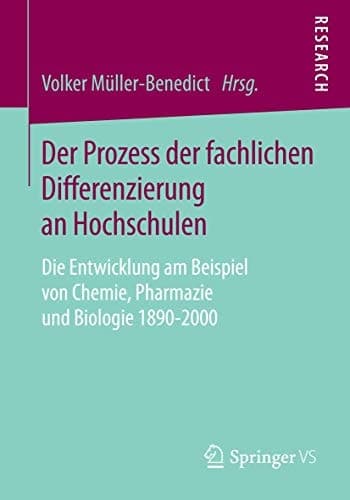 Der Prozess der fachlichen Differenzierung an Hochschulen Die Entwicklung am Beispiel von Chemie, Pharmazie und Biologie 1890-2000