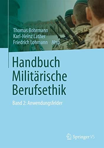 Handbuch Militärische Berufsethik Band 2: Anwendungsfelder