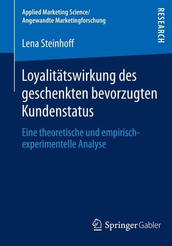 Loyalitätswirkung des geschenkten bevorzugten Kundenstatus Eine theoretische und empirisch-experimentelle Analyse