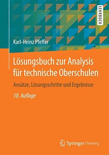 Lösungsbuch zur Analysis für technische Oberschulen Ansätze, Lösungsschritte und Ergebnisse