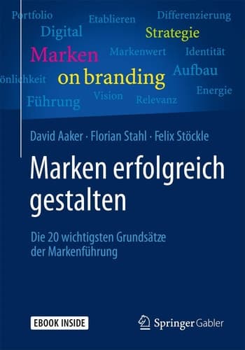 Marken erfolgreich gestalten Die 20 wichtigsten Grundsätze der Markenführung
