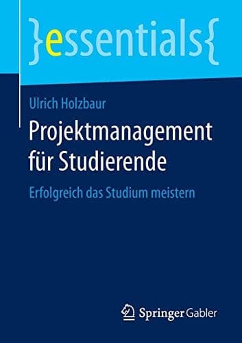 Projektmanagement für Studierende Erfolgreich das Studium meistern