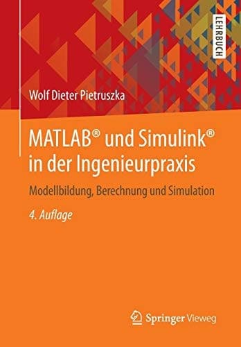 MATLAB® und Simulink® in der Ingenieurpraxis Modellbildung, Berechnung und Simulation