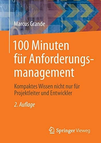 100 Minuten für Anforderungsmanagement Kompaktes Wissen nicht nur für Projektleiter und Entwickler