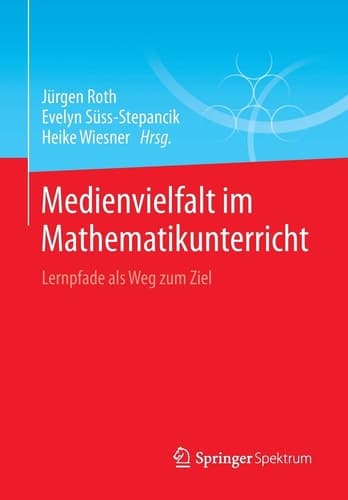 Medienvielfalt im Mathematikunterricht Lernpfade als Weg zum Ziel