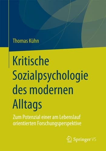 Kritische Sozialpsychologie des modernen Alltags Zum Potenzial einer am Lebenslauf orientierten Forschungsperspektive