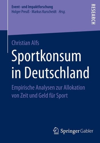 Sportkonsum in Deutschland Empirische Analysen zur Allokation von Zeit und Geld für Sport