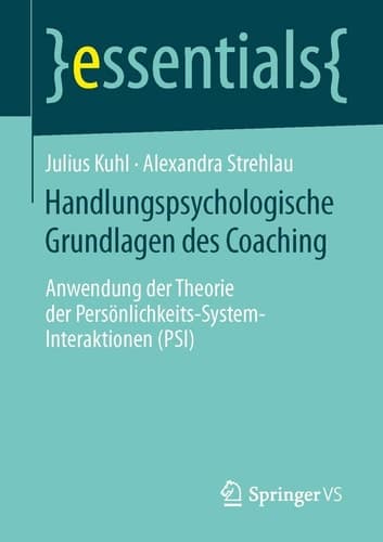 Handlungspsychologische Grundlagen des Coaching Anwendung der Theorie der Persönlichkeits-System-Interaktionen (PSI)