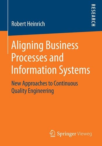 Aligning Business Processes and Information Systems New Approaches to Continuous Quality Engineering