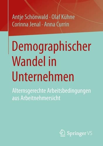 Demographischer Wandel in Unternehmen Alternsgerechte Arbeitsbedingungen aus Arbeitnehmersicht