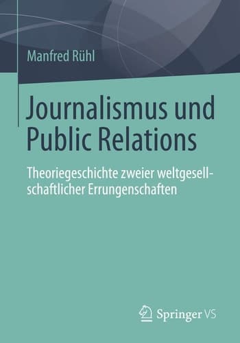 Journalismus und Public Relations Theoriegeschichte zweier weltgesellschaftlicher Errungenschaften