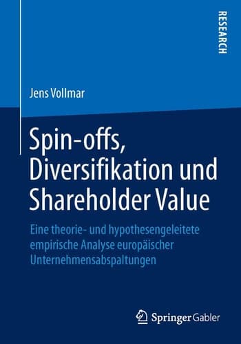 Spin-offs, Diversifikation und Shareholder Value Eine theorie- und hypothesengeleitete empirische Analyse europäischer Unternehmensabspaltungen