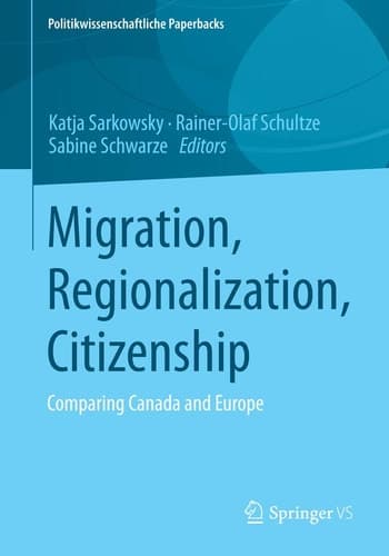 Migration, Regionalization, Citizenship Comparing Canada and Europe