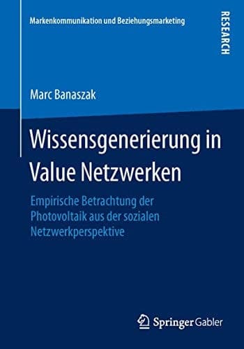 Wissensgenerierung in Value Netzwerken Empirische Betrachtung der Photovoltaik aus der sozialen Netzwerkperspektive