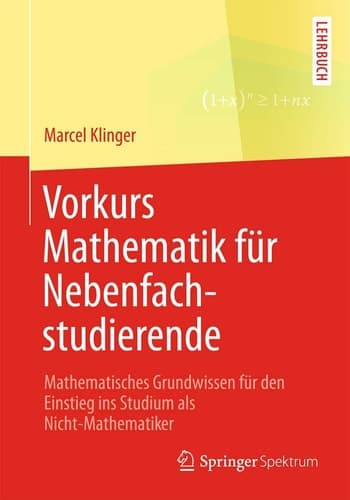 Vorkurs Mathematik für Nebenfachstudierende Mathematisches Grundwissen für den Einstieg ins Studium als Nicht-Mathematiker