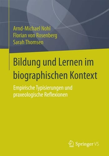 Bildung und Lernen im biographischen Kontext Empirische Typisierungen und praxeologische Reflexionen