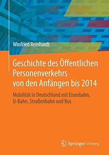 Geschichte des Öffentlichen Personenverkehrs von den Anfängen bis 2014 Mobilität in Deutschland mit Eisenbahn, U-Bahn, Straßenbahn und Bus