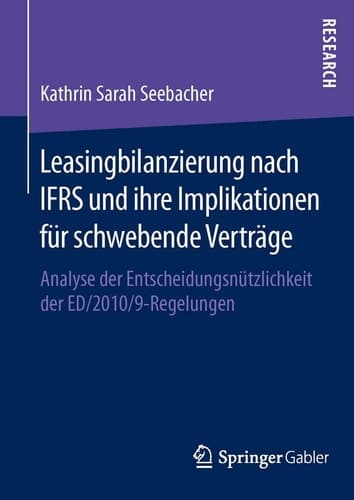 Leasingbilanzierung nach IFRS und ihre Implikationen für schwebende Verträge Analyse der Entscheidungsnützlichkeit der ED/2010/9-Regelungen