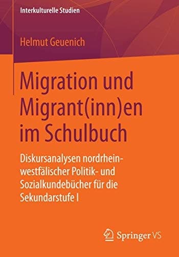 Migration und Migrant(inn)en im Schulbuch Diskursanalysen nordrhein-westfälischer Politik- und Sozialkundebücher für die Sekundarstufe I