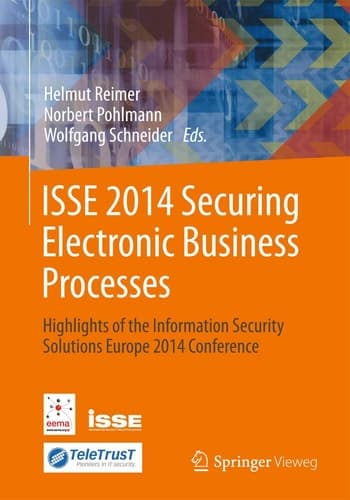 ISSE 2014 Securing Electronic Business Processes Highlights of the Information Security Solutions Europe 2014 Conference