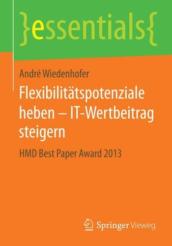 Flexibilitätspotenziale heben – IT-Wertbeitrag steigern HMD Best Paper Award 2013