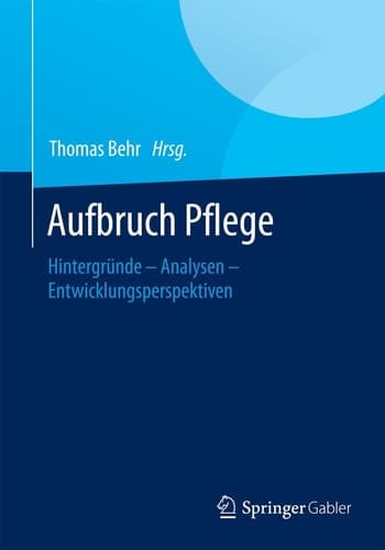 Aufbruch Pflege Hintergründe – Analysen – Entwicklungsperspektiven