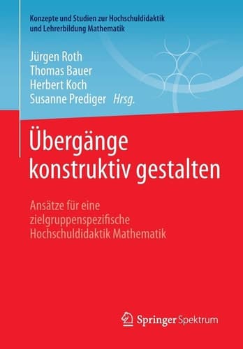Übergänge konstruktiv gestalten Ansätze für eine zielgruppenspezifische Hochschuldidaktik Mathematik