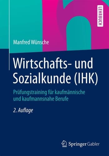 Wirtschafts- und Sozialkunde (IHK) Prüfungstraining für kaufmännische und kaufmannsnahe Berufe