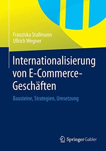 Internationalisierung von E-Commerce-Geschäften Bausteine, Strategien, Umsetzung