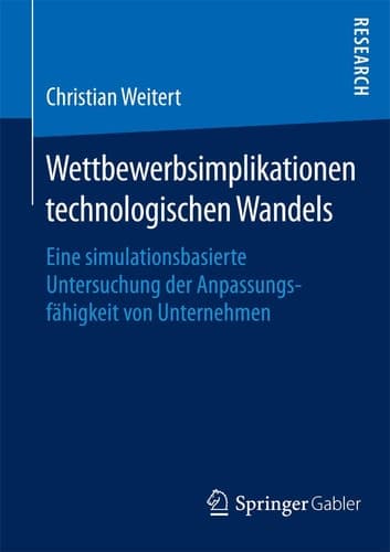 Wettbewerbsimplikationen technologischen Wandels Eine simulationsbasierte Untersuchung der Anpassungsfähigkeit von Unternehmen