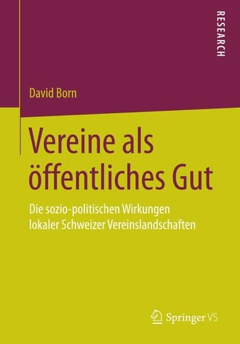 Vereine als öffentliches Gut Die sozio-politischen Wirkungen lokaler Schweizer Vereinslandschaften