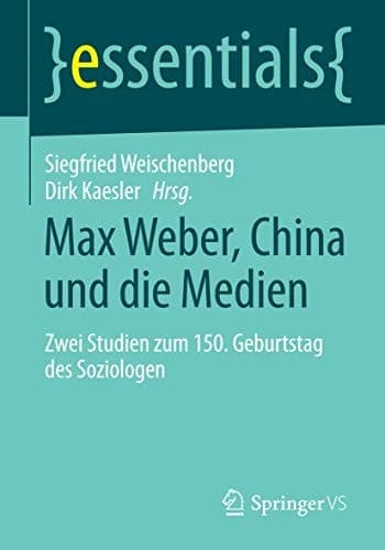 Max Weber, China und die Medien Zwei Studien zum 150. Geburtstag des Soziologen