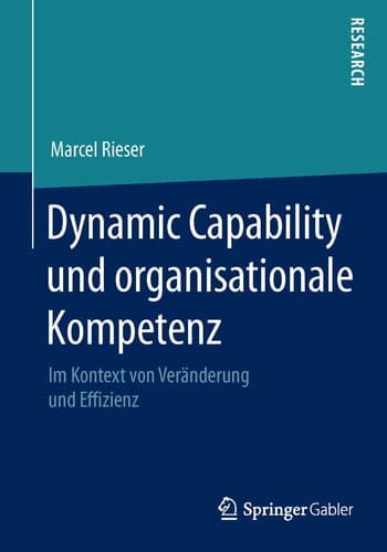 Dynamic Capability und organisationale Kompetenz Im Kontext von Veränderung und Effizienz