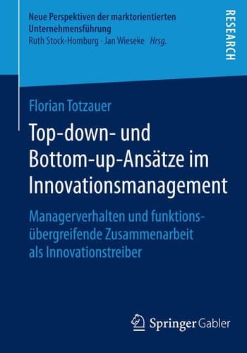 Top-down- und Bottom-up-Ansätze im Innovationsmanagement Managerverhalten und funktionsübergreifende Zusammenarbeit als Innovationstreiber