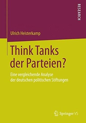 Think Tanks der Parteien? Eine vergleichende Analyse der deutschen politischen Stiftungen