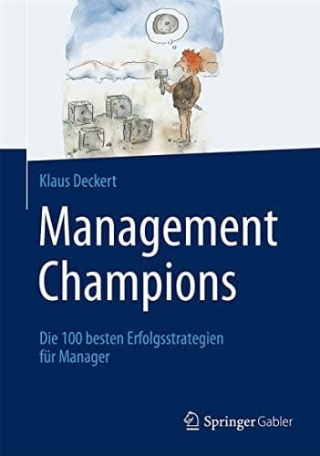 Management Champions Die 100 besten Erfolgsstrategien für Manager