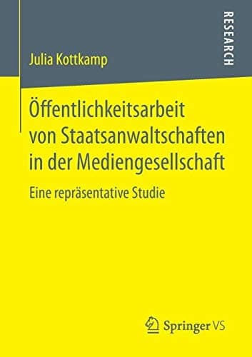 Öffentlichkeitsarbeit von Staatsanwaltschaften in der Mediengesellschaft Eine repräsentative Studie
