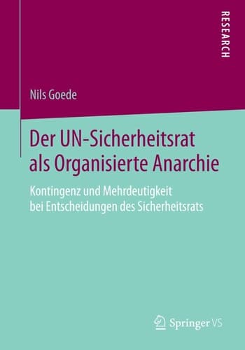 Der UN-Sicherheitsrat als Organisierte Anarchie Kontingenz und Mehrdeutigkeit bei Entscheidungen des Sicherheitsrats