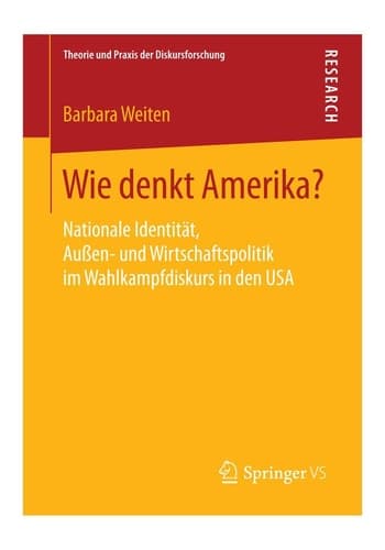 Wie denkt Amerika? Nationale Identität, Außen- und Wirtschaftspolitik im Wahlkampfdiskurs in den USA
