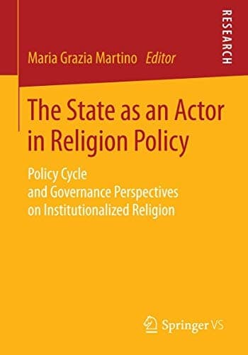 The State as an Actor in Religion Policy Policy Cycle and Governance Perspectives on Institutionalized Religion