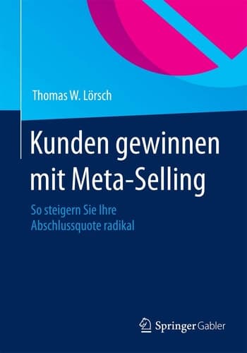 Kunden gewinnen mit Meta-Selling So steigern Sie Ihre Abschlussquote radikal