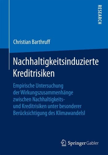 Nachhaltigkeitsinduzierte Kreditrisiken Empirische Untersuchung der Wirkungszusammenhänge zwischen Nachhaltigkeits- und Kreditrisiken unter besonderer Berücksichtigung des Klimawandels