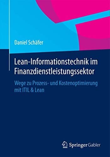 Lean-Informationstechnik im Finanzdienstleistungssektor Wege zu Prozess- und Kostenoptimierung mit ITIL & Lean