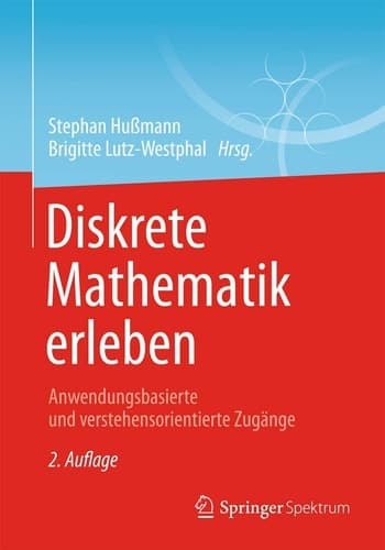 Diskrete Mathematik erleben Anwendungsbasierte und verstehensorientierte Zugänge