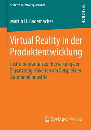 Virtual Reality in der Produktentwicklung Instrumentarium zur Bewertung der Einsatzmöglichkeiten am Beispiel der Automobilindustrie