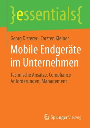 Mobile Endgeräte im Unternehmen Technische Ansätze, Compliance-Anforderungen, Management