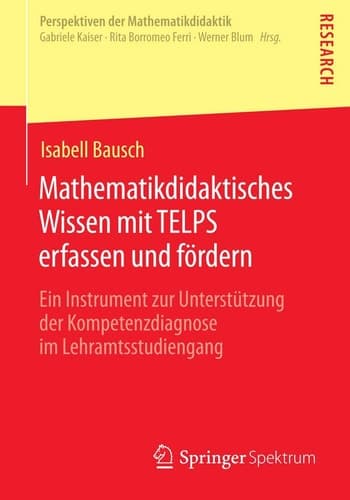 Mathematikdidaktisches Wissen mit TELPS erfassen und fördern Ein Instrument zur Unterstützung der Kompetenzdiagnose im Lehramtsstudiengang